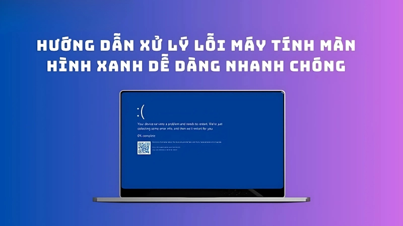 Các cách khắc phục lỗi màn hình xanh đơn giản tại nhà