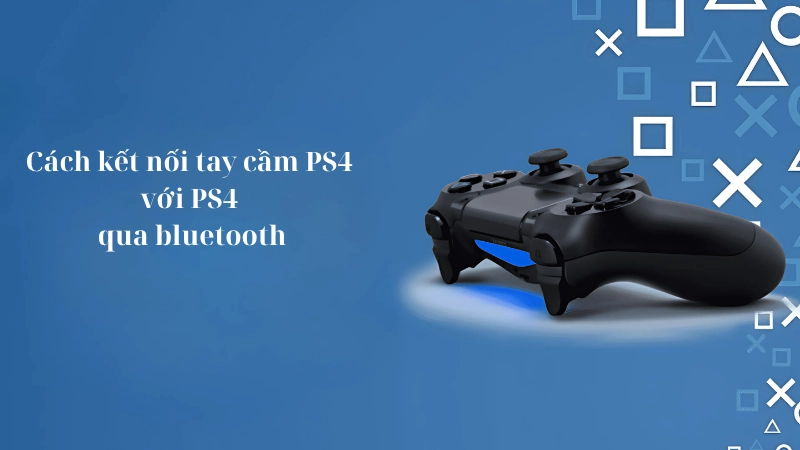 Cách kết nối tay cầm PS4 với PS4 qua bluetooth