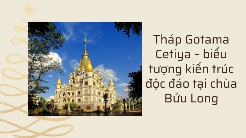 Tháp Gotama Cetiya – biểu tượng kiến trúc độc đáo tại chùa Bửu Long