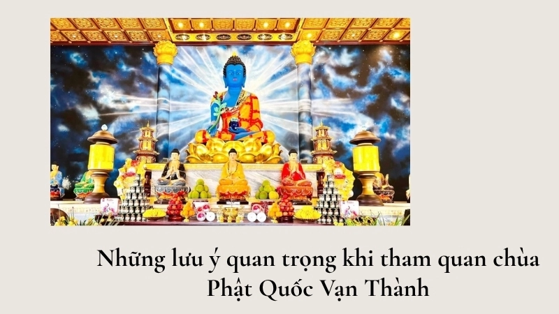 Những lưu ý quan trọng khi tham quan chùa Phật Quốc Vạn Thành