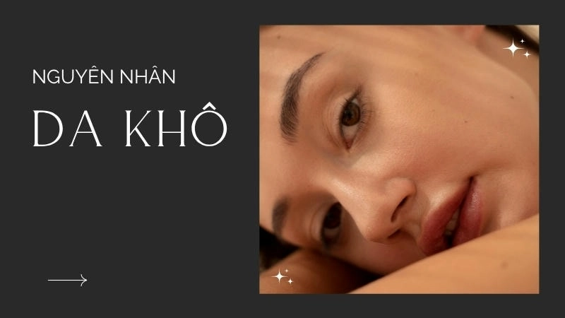 Da bị khô có nhiều nguyên nhân gây ra, thường là do thiếu nước
