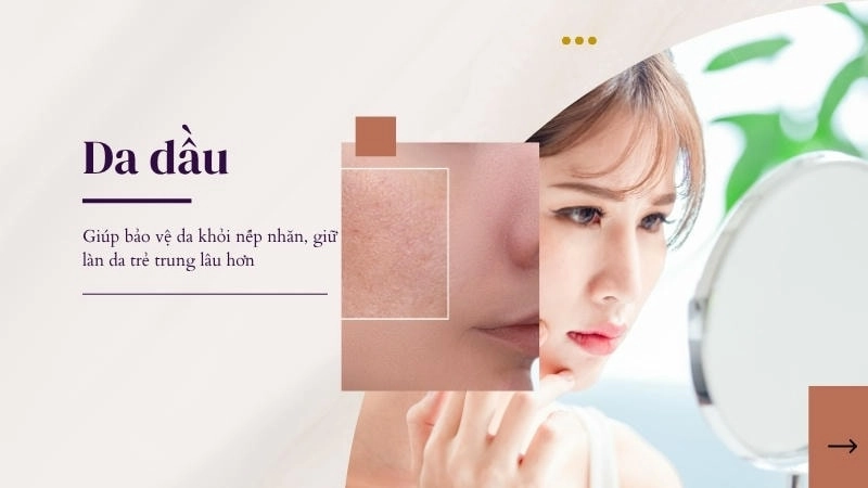Da dầu giúp bảo vệ da khỏi nếp nhăn, giữ làn da trẻ trung lâu hơn