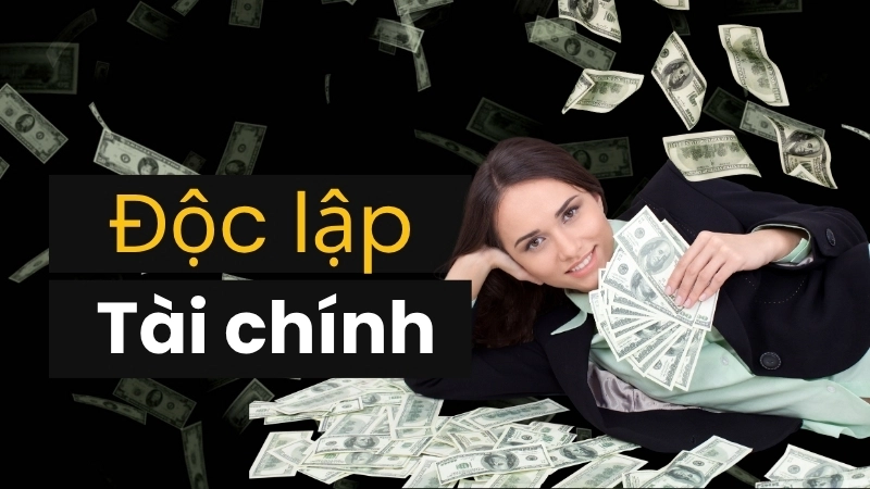  Độc lập tài chính là cột mốc quan trọng, cho thấy bạn đã đạt được một phần của như thế nào là giàu