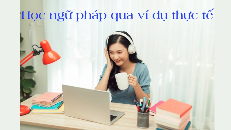  Học ngữ pháp qua ví dụ thực tế