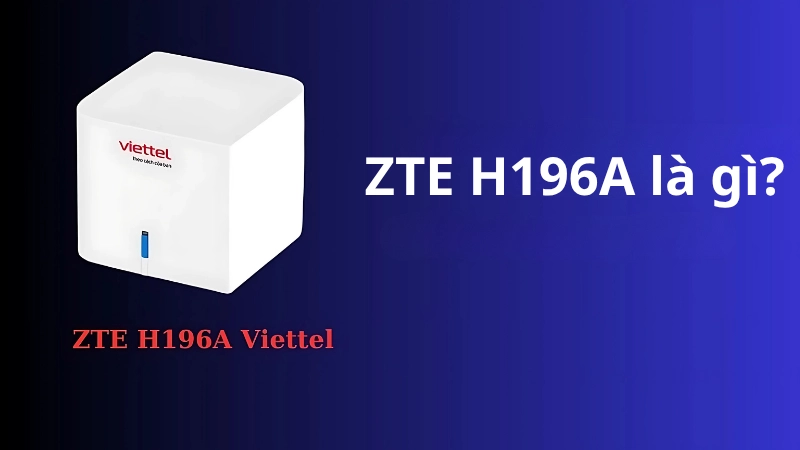 Giới thiệu qua về Home Wifi ZTE H196A
