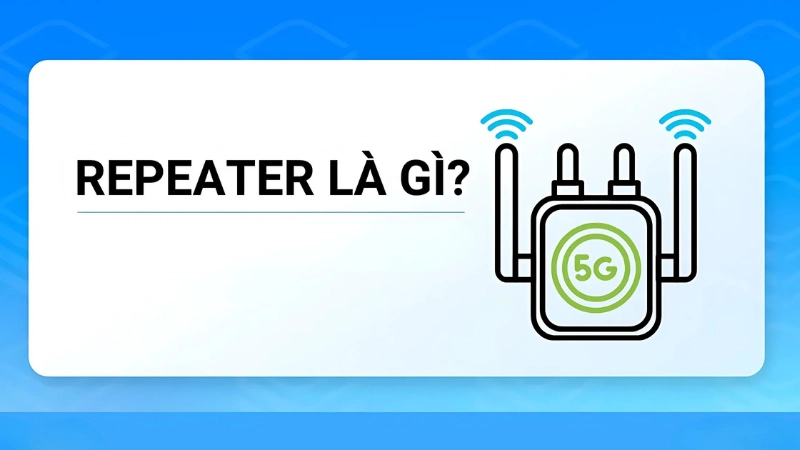 Kích sóng wifi Repeater là gì? Khi nào nên dùng thiết bị kích sóng wifi