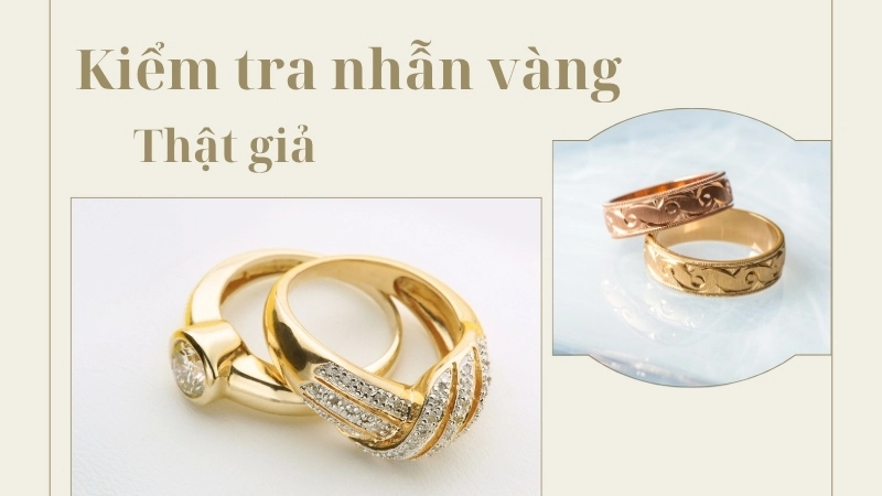 Kiểm tra nhẫn vàng thật hay giả một cách chi tiết nhất