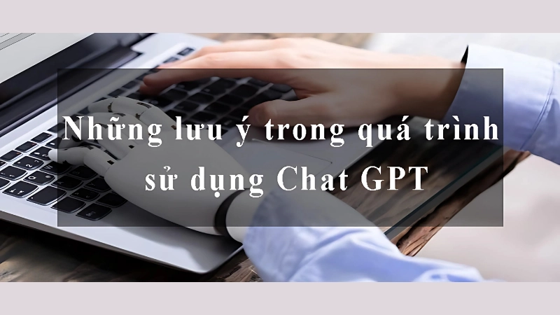 Những lưu ý khi sử dụng Chat GPT