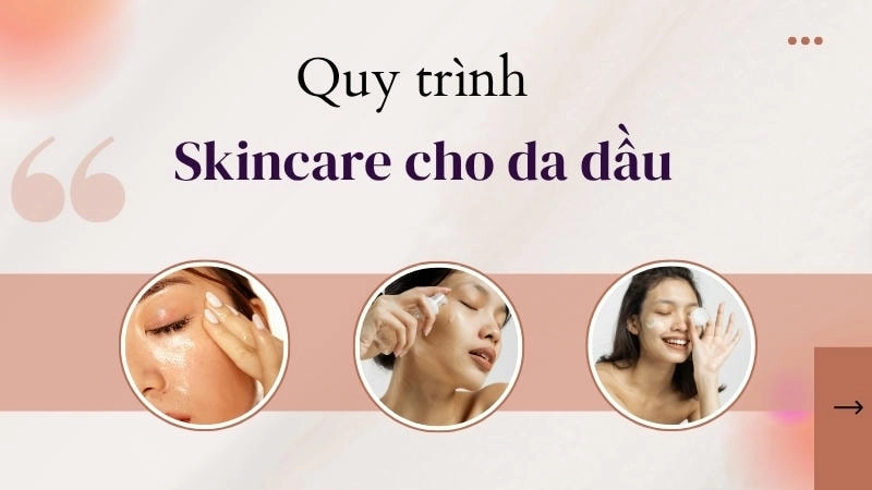 Quy trình skincare 6 bước đơn giản nhưng hiệu quả cho da dầu mụn