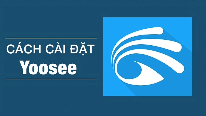 Tải và cài đặt ứng dụng Yoosee
