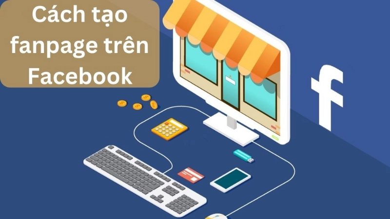 Vì sao nên tạo fanpage trên điện thoại