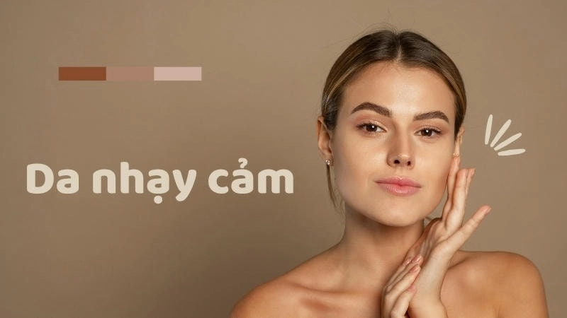 Da nhạy cảm dễ bị kích ứng và ửng đỏ khi tiếp xúc với các tác nhân bên ngoài