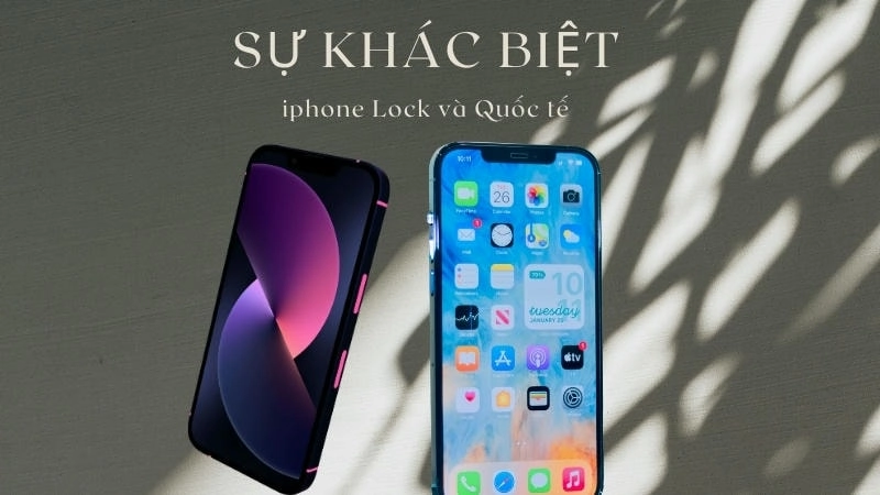 Sự khác biệt iphone lock và quốc tế nằm ở chính sách bán hàng của các nhà mạng