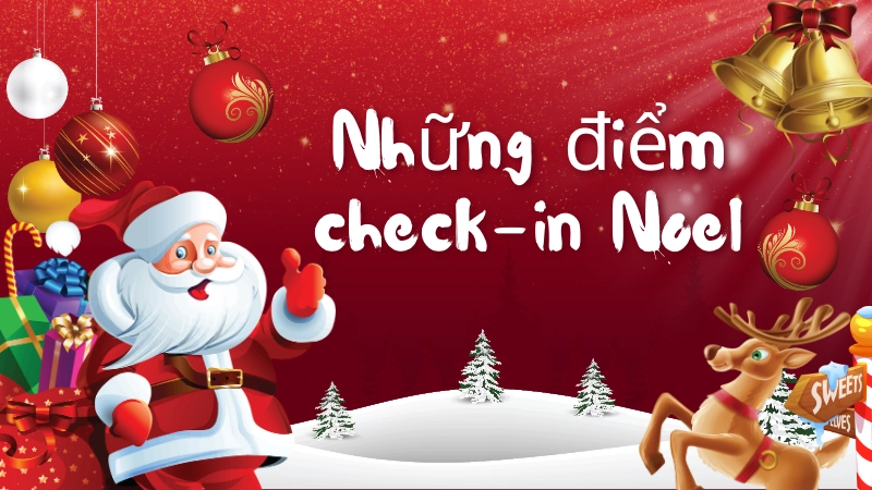 Những điểm check-in Noel siêu đẹp