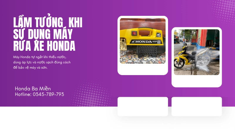 Hé lộ hiểu lầm thường gặp về máy rửa xe Honda Ba Miền