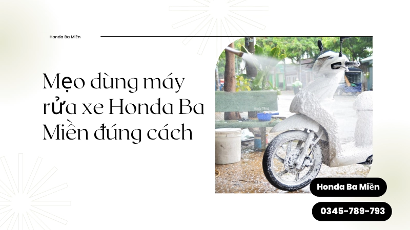 Mẹo dùng máy rửa xe Honda Ba Miền đúng cách để bền và sáng bóng