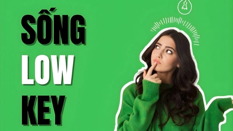 Lowkey trên mạng xã hội được hiểu như thế nào? 