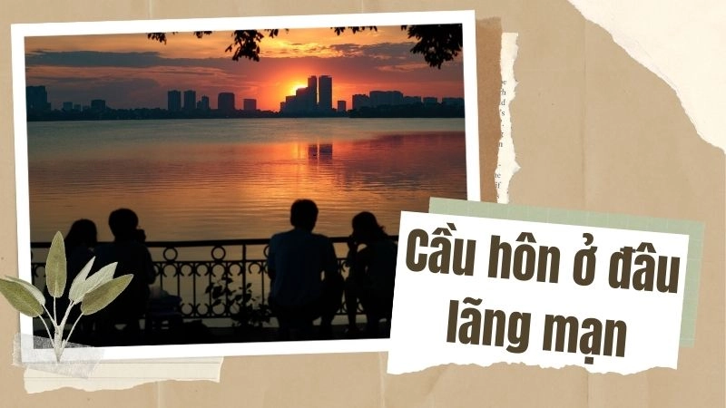 Cầu hôn ở đâu lãng mạn nhất cho khoảnh khắc đáng nhớ