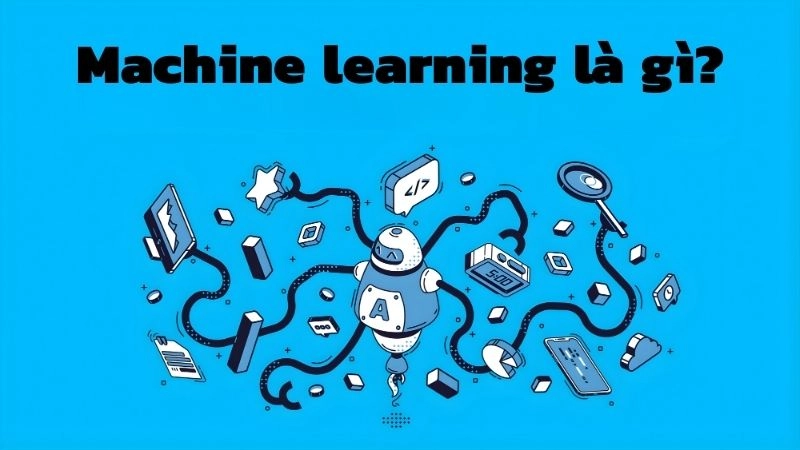 Machine learning là gì? Chìa khóa mở ra kỷ nguyên trí tuệ