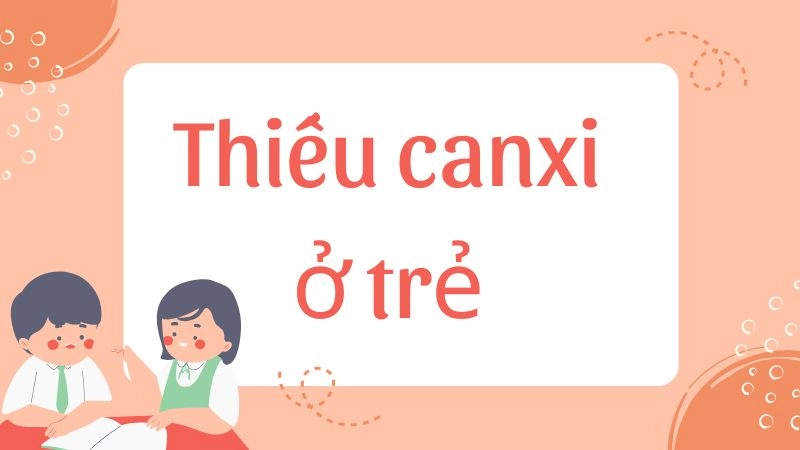 Thiếu canxi ở trẻ và những hậu quả không thể ngờ tới