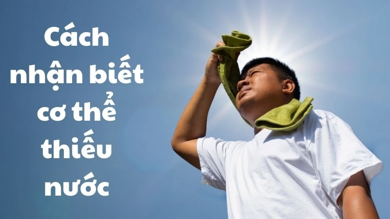 Cách nhận biết cơ thể thiếu nước - Cảnh báo cực nguy hiểm