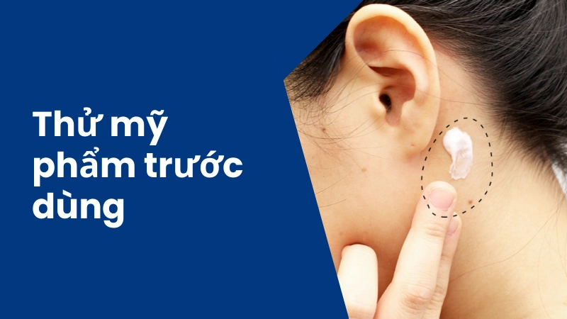 Cách thử phản ứng mỹ phẩm trên vùng da nhỏ