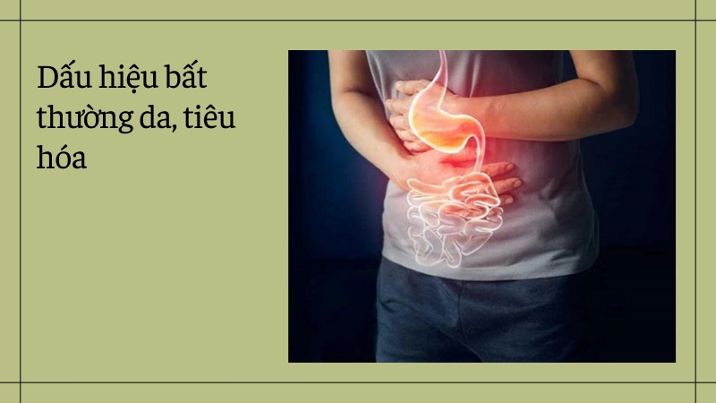 Những biểu hiện lạ trên da và hệ tiêu hóa