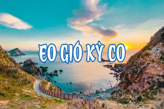 Eo Gió Quy Nhơn - Cẩm nang chi tiết cho chuyến đi trọn vẹn