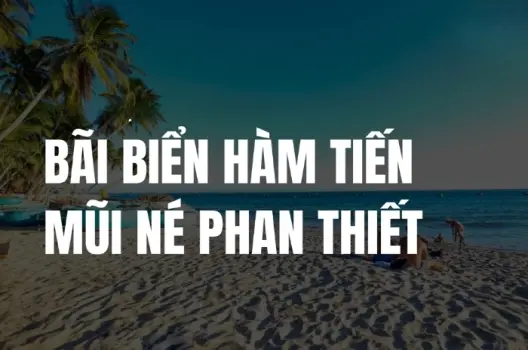 Bãi biển Hàm Tiến - Điểm dừng chân lý tưởng ở Mũi Né