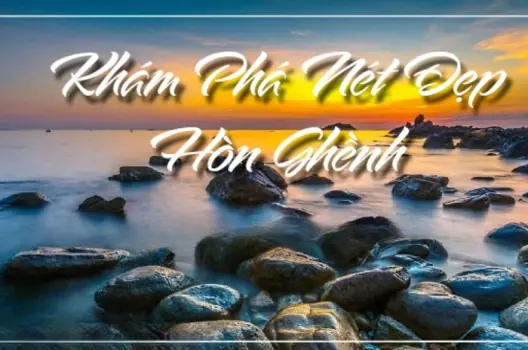 Hòn Ghềnh Mũi Né - Nơi lưu giữ vẻ đẹp nguyên sơ hiếm có
