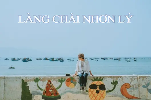 Nhơn Lý - Làng chài cổ kính mang hồn biển Quy Nhơn