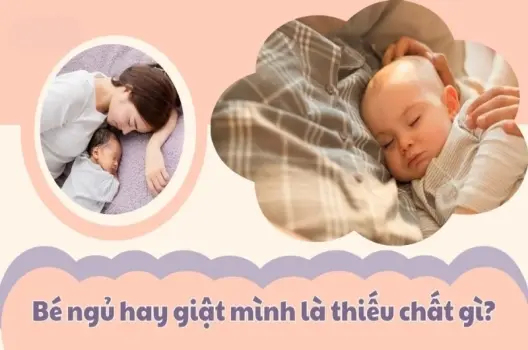 Bé ngủ hay giật mình là thiếu chất gì và cách bổ sung
