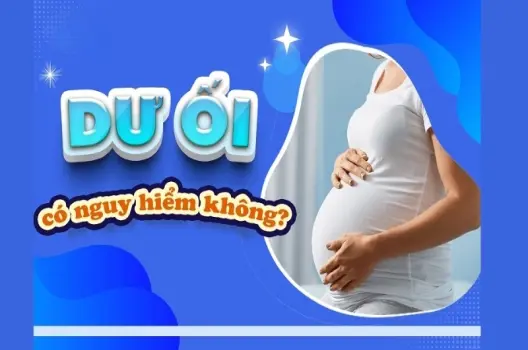 Bị dư ối có sao không và những dấu hiệu cần lưu ý