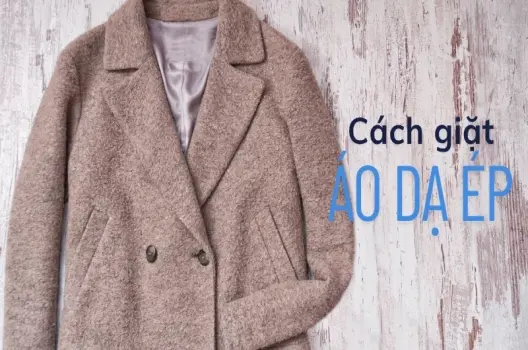 Áo dạ giặt như thế nào? Hướng dẫn chi tiết để giữ áo bền đẹp