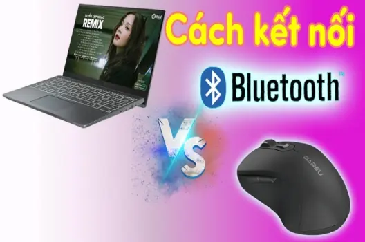 Cách kết nối chuột không dây với laptop chi tiết dễ hiểu