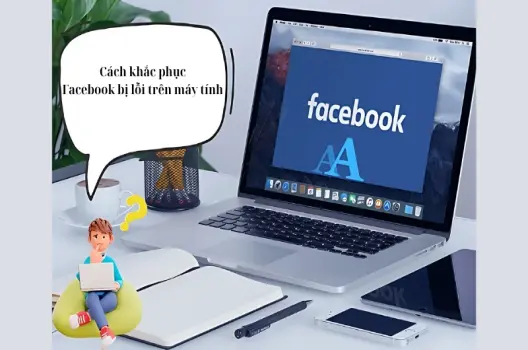 Cách khắc phục facebook bị lỗi đơn giản nhanh chóng hiệu quả