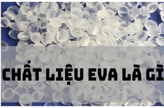 Chất liệu EVA là gì? Ứng dụng nổi bật trong đời sống