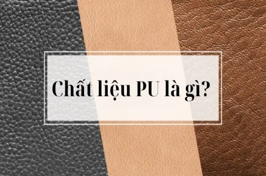 Chất liệu PU là gì? Ứng dụng phổ biến trong đời sống