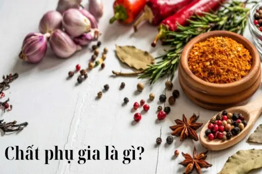 Chất phụ gia là gì? Có gây hại cho sức khỏe con người?