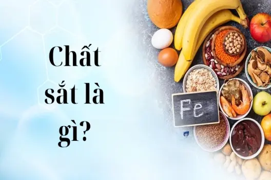 Chất sắt là gì? Vai trò và lợi ích với sức khỏe con người
