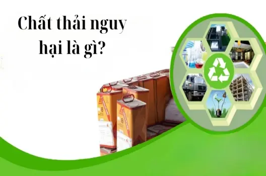 Tìm hiểu chất thải nguy hại là gì trong môi trường sống