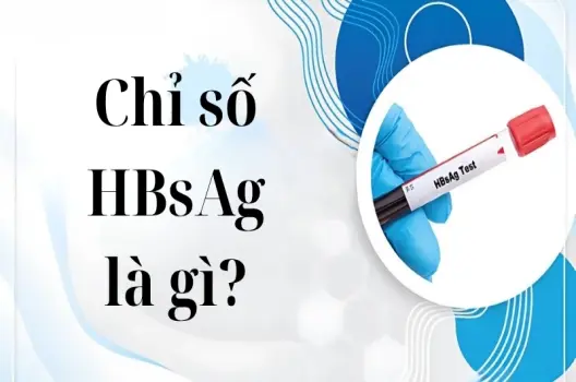 Chỉ số HBsAg là gì và có nguy hiểm cho sức khỏe không?
