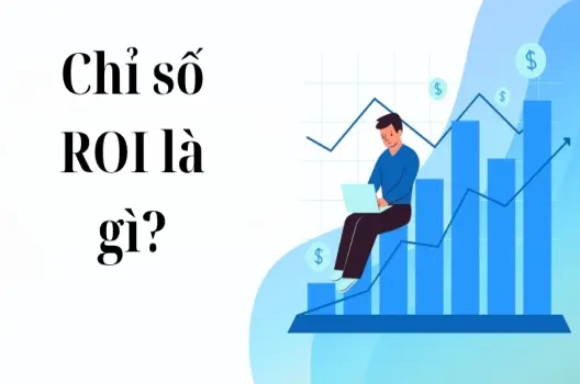 Tìm hiểu chỉ số ROI là gì trong chiến lược kinh doanh