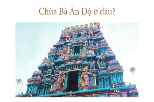 Địa chỉ chùa Bà Ấn Độ ở đâu? Kinh nghiệm tham quan và lễ bái