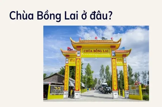 Chùa Bồng Lai ở đâu và lý do bạn nên đến một lần trong đời