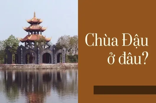 Khám phá Chùa Đậu ở đâu? Địa điểm linh thiêng không thể bỏ qua