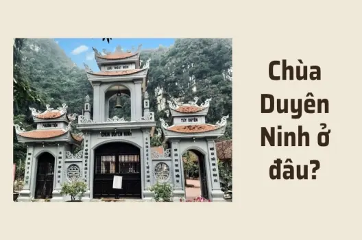 Chùa Duyên Ninh ở đâu? Những thú vị về ngôi chùa cầu duyên