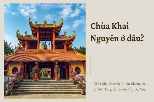 Chùa Khai Nguyên ở đâu? Địa điểm hành hương không thể bỏ lỡ