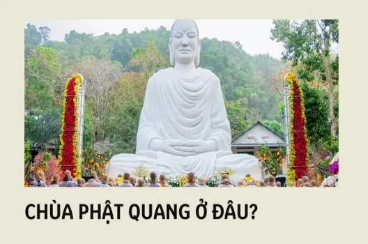 Chùa Phật Quang ở đâu? Tìm hiểu địa điểm hành hương nổi bật