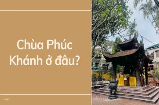 Chùa Phúc Khánh ở đâu? Chi tiết địa điểm và trải nghiệm du lịch